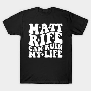 Matt Rife Can Ruin My Life Funny Sayings Summer T-Shirt